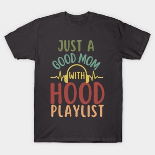 Just a good Mom with Hood Playlist-Funny Mother's Day gift T-Shirt